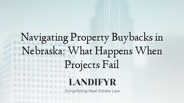 Navigating Property Buybacks in Nebraska: What Happens When Projects Fail