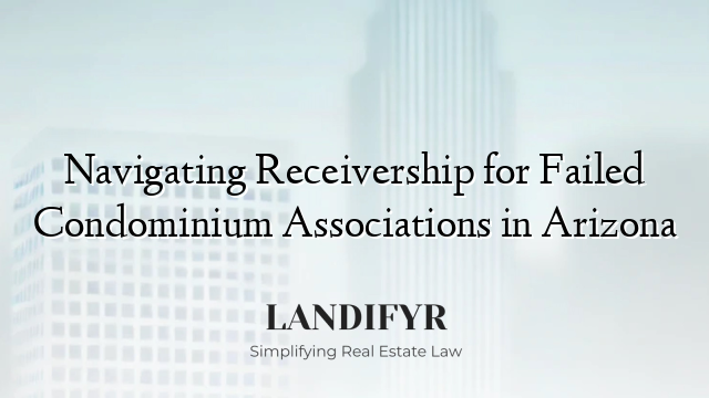 Navigating Receivership for Failed Condominium Associations in Arizona