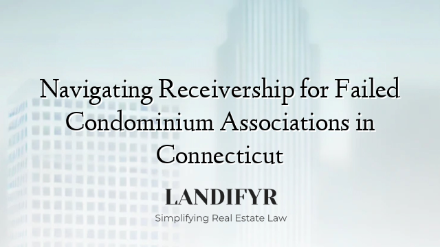 Navigating Receivership for Failed Condominium Associations in Connecticut