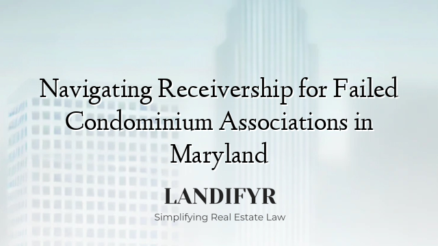 Navigating Receivership for Failed Condominium Associations in Maryland