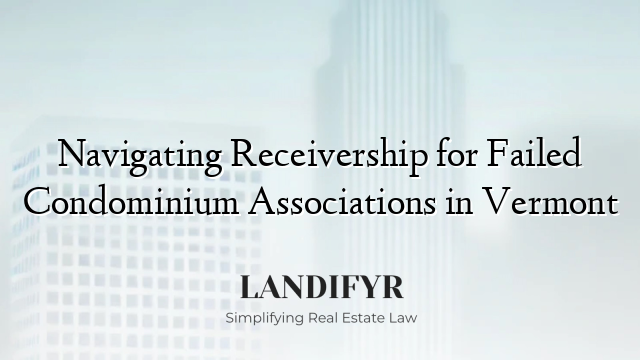 Navigating Receivership for Failed Condominium Associations in Vermont