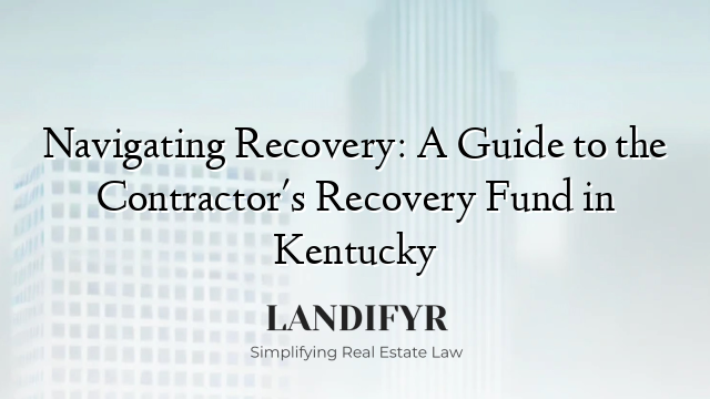 Navigating Recovery: A Guide to the Contractor's Recovery Fund in Kentucky