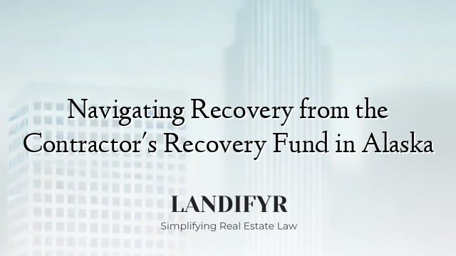 Navigating Recovery from the Contractor's Recovery Fund in Alaska