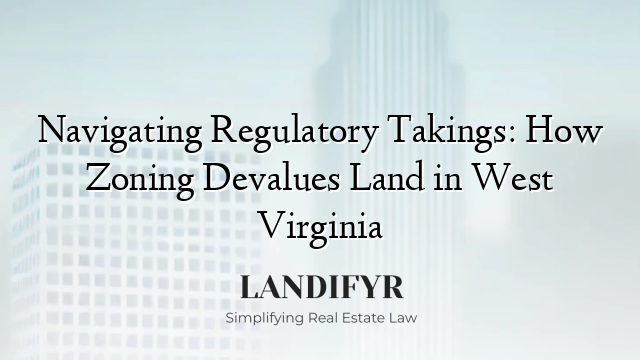 Navigating Regulatory Takings: How Zoning Devalues Land in West Virginia