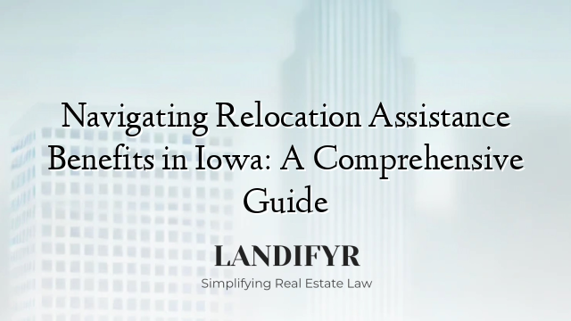 Navigating Relocation Assistance Benefits in Iowa: A Comprehensive Guide