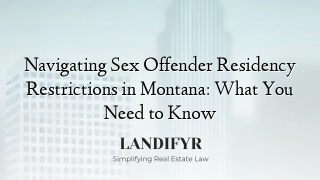 Navigating Sex Offender Residency Restrictions in Montana: What You Need to Know