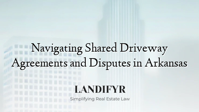 Navigating Shared Driveway Agreements and Disputes in Arkansas