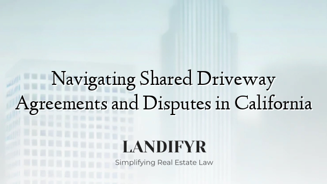 Navigating Shared Driveway Agreements and Disputes in California