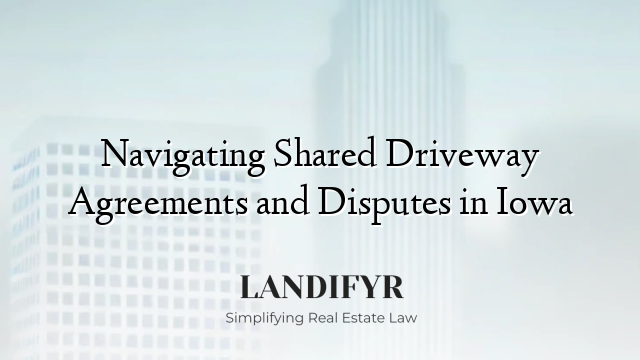 Navigating Shared Driveway Agreements and Disputes in Iowa