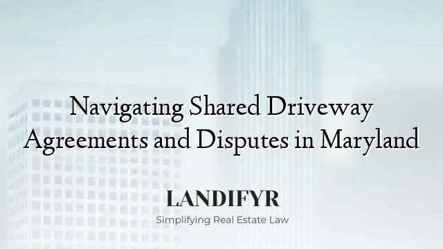 Navigating Shared Driveway Agreements and Disputes in Maryland