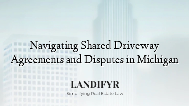 Navigating Shared Driveway Agreements and Disputes in Michigan