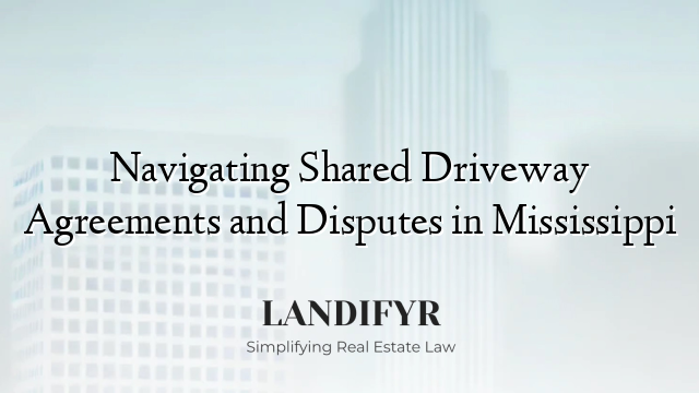 Navigating Shared Driveway Agreements and Disputes in Mississippi