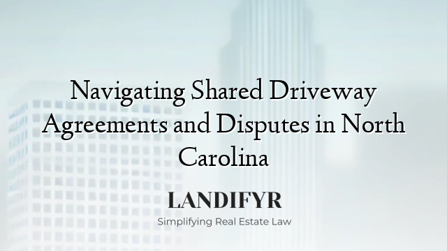 Navigating Shared Driveway Agreements and Disputes in North Carolina
