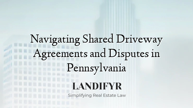 Navigating Shared Driveway Agreements and Disputes in Pennsylvania