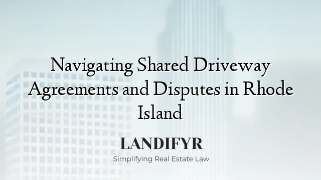 Navigating Shared Driveway Agreements and Disputes in Rhode Island