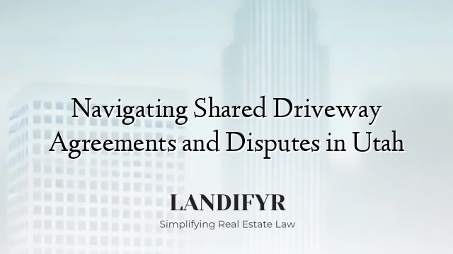Navigating Shared Driveway Agreements and Disputes in Utah