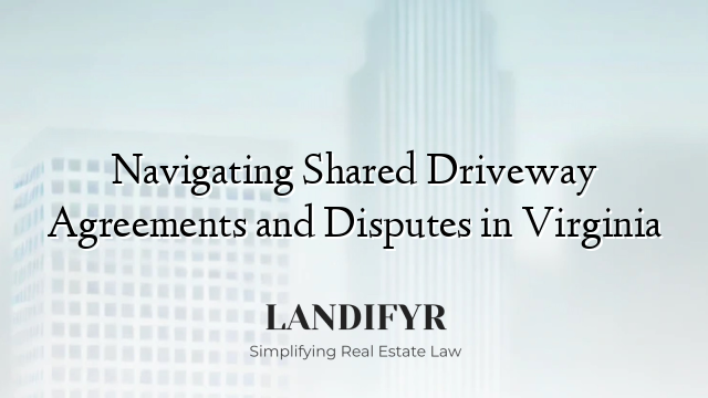 Navigating Shared Driveway Agreements and Disputes in Virginia