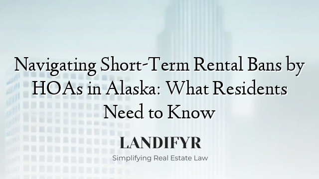 Navigating Short-Term Rental Bans by HOAs in Alaska: What Residents Need to Know