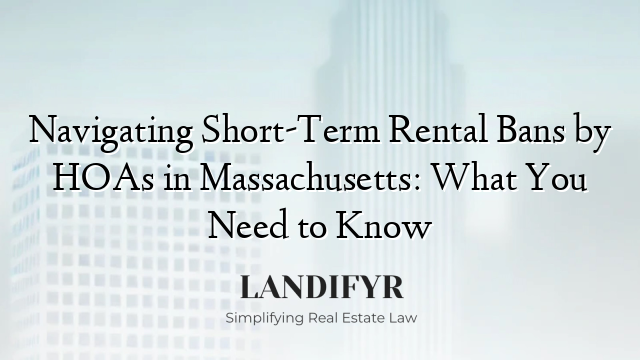 Navigating Short-Term Rental Bans by HOAs in Massachusetts: What You Need to Know