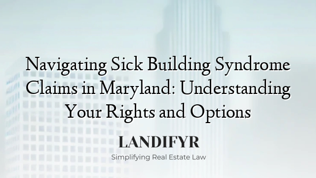 Navigating Sick Building Syndrome Claims in Maryland: Understanding Your Rights and Options