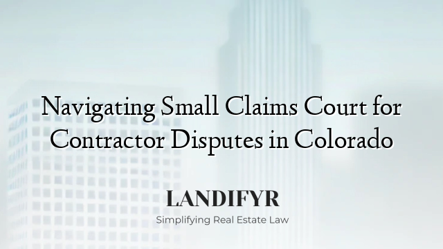 Navigating Small Claims Court for Contractor Disputes in Colorado