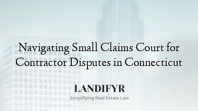 Navigating Small Claims Court for Contractor Disputes in Connecticut