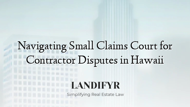 Navigating Small Claims Court for Contractor Disputes in Hawaii