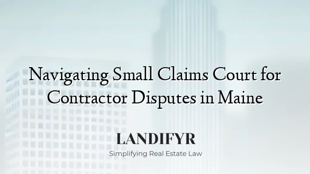 Navigating Small Claims Court for Contractor Disputes in Maine