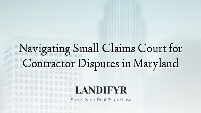 Navigating Small Claims Court for Contractor Disputes in Maryland