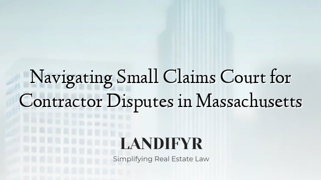 Navigating Small Claims Court for Contractor Disputes in Massachusetts