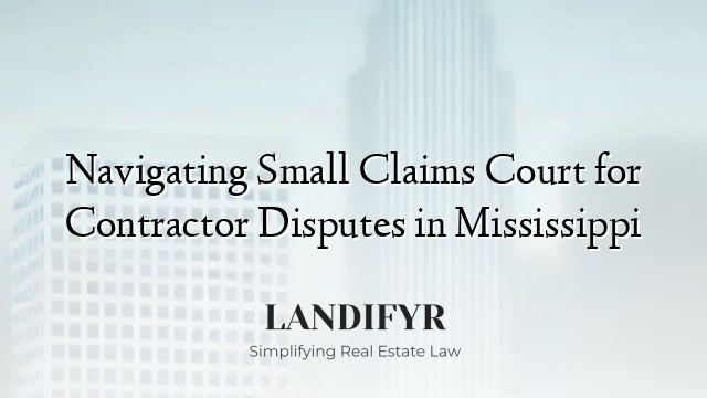 Navigating Small Claims Court for Contractor Disputes in Mississippi