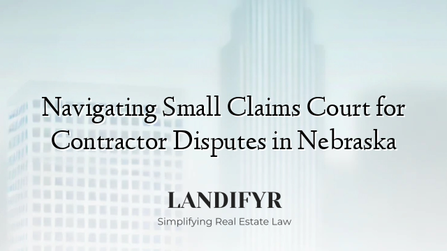 Navigating Small Claims Court for Contractor Disputes in Nebraska