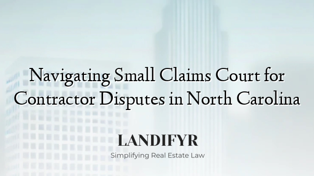 Navigating Small Claims Court for Contractor Disputes in North Carolina