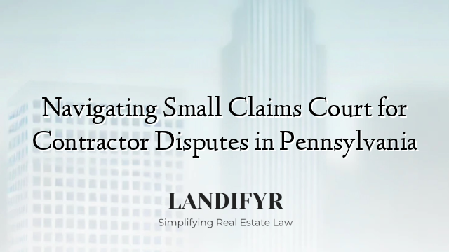 Navigating Small Claims Court for Contractor Disputes in Pennsylvania