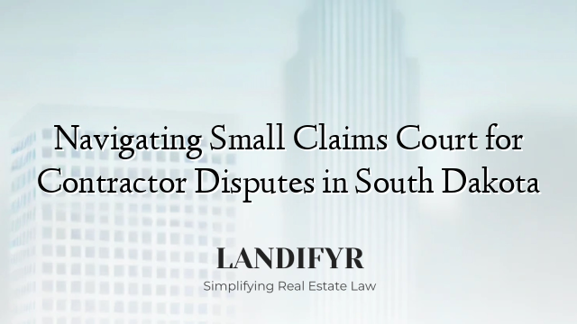 Navigating Small Claims Court for Contractor Disputes in South Dakota