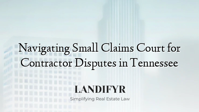 Navigating Small Claims Court for Contractor Disputes in Tennessee
