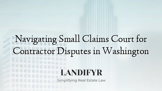 Navigating Small Claims Court for Contractor Disputes in Washington