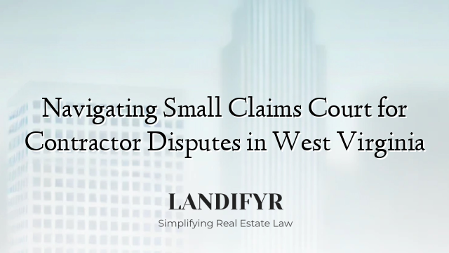 Navigating Small Claims Court for Contractor Disputes in West Virginia
