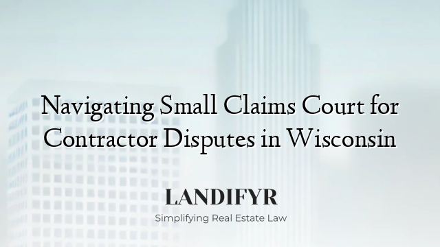 Navigating Small Claims Court for Contractor Disputes in Wisconsin