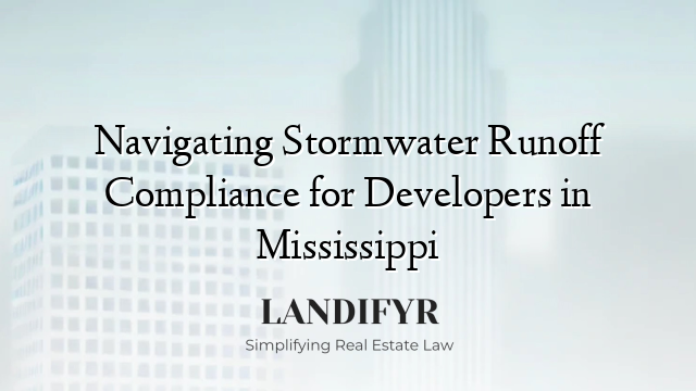 Navigating Stormwater Runoff Compliance for Developers in Mississippi