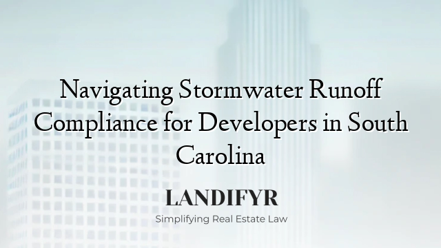 Navigating Stormwater Runoff Compliance for Developers in South Carolina