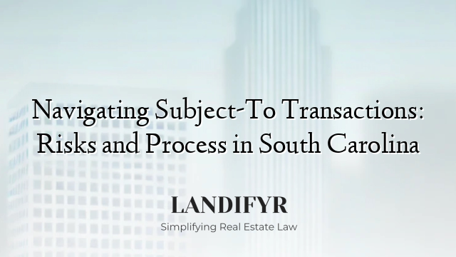 Navigating Subject-To Transactions: Risks and Process in South Carolina