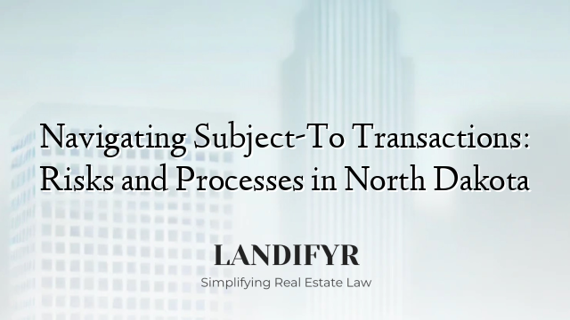 Navigating Subject-To Transactions: Risks and Processes in North Dakota