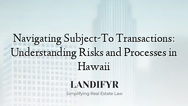 Navigating Subject-To Transactions: Understanding Risks and Processes in Hawaii