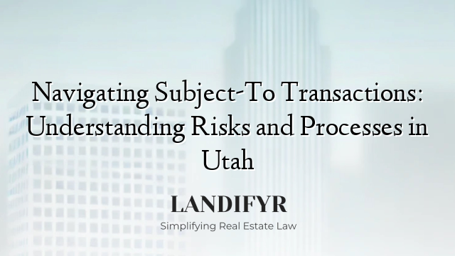 Navigating Subject-To Transactions: Understanding Risks and Processes in Utah