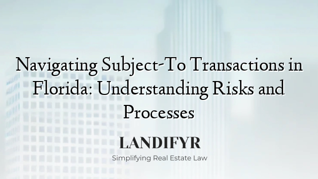 Navigating Subject-To Transactions in Florida: Understanding Risks and Processes
