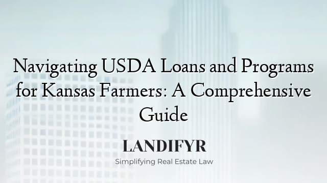 Navigating USDA Loans and Programs for Kansas Farmers: A Comprehensive Guide