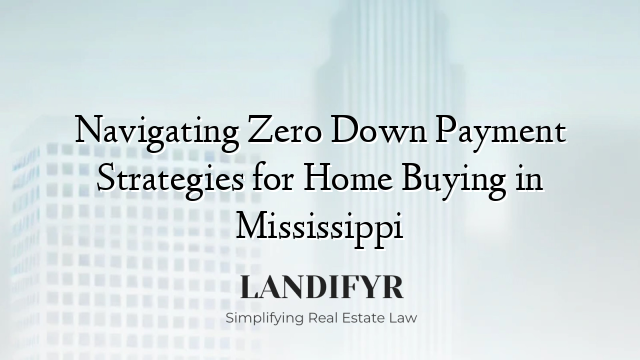 Navigating Zero Down Payment Strategies for Home Buying in Mississippi