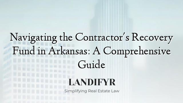 Navigating the Contractor's Recovery Fund in Arkansas: A Comprehensive Guide
