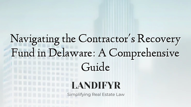 Navigating the Contractor's Recovery Fund in Delaware: A Comprehensive Guide